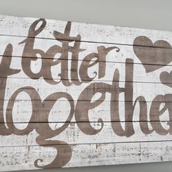 Better Together Wooden Sign - Great Wedding or Anniversary Gift!!!