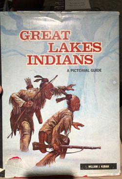 Great Lakes Indians a Pictorial Guide by William Kubiak