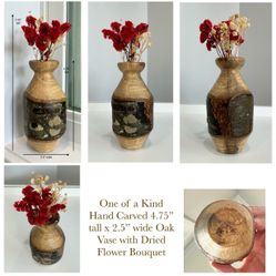 One of a Kind Hand Carved 4.75” tall x 2.5” wide Oak Vase with Dried Flower Bouquet