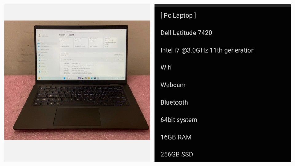 Dell Latitude 7420
Intel i7 @3.0GHz 11th generation
Wifi
Webcam
Bluetooth
64bit system
16GB RAM
256GB SSD
Windows 11 pro