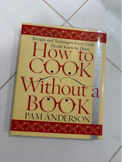 How to Cook Without a Book : Recipes and Techniques Every Cook Should Know by...