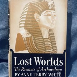 Lost Worlds, The Romance Of Archaeology : Anne Terry White, 1941 Ed 10th Print.
