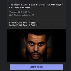The Weeknd Tickets!!!! 400 Each. Section FL-B1, Row 15, Seat 13 Section FL-B1, Row 15, Seat 12