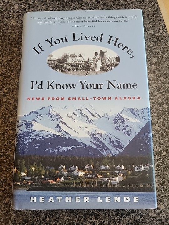 If You Lived Here, I'd Know Your Name: News from Small-Town Alaska by Lende HC