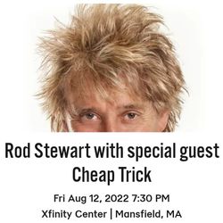 3 general admission tix for rod Stewart/ cheap trick @ xfinity center Friday aug 12 at 7:30  Digital Transfer