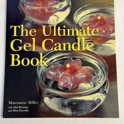The Ultimate Gel Candle Book by Julie Boisseau, Marcianne Miller and Alice...