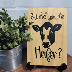 But Did You Die Heifer? Farmhouse Style Wood Sign Decor 