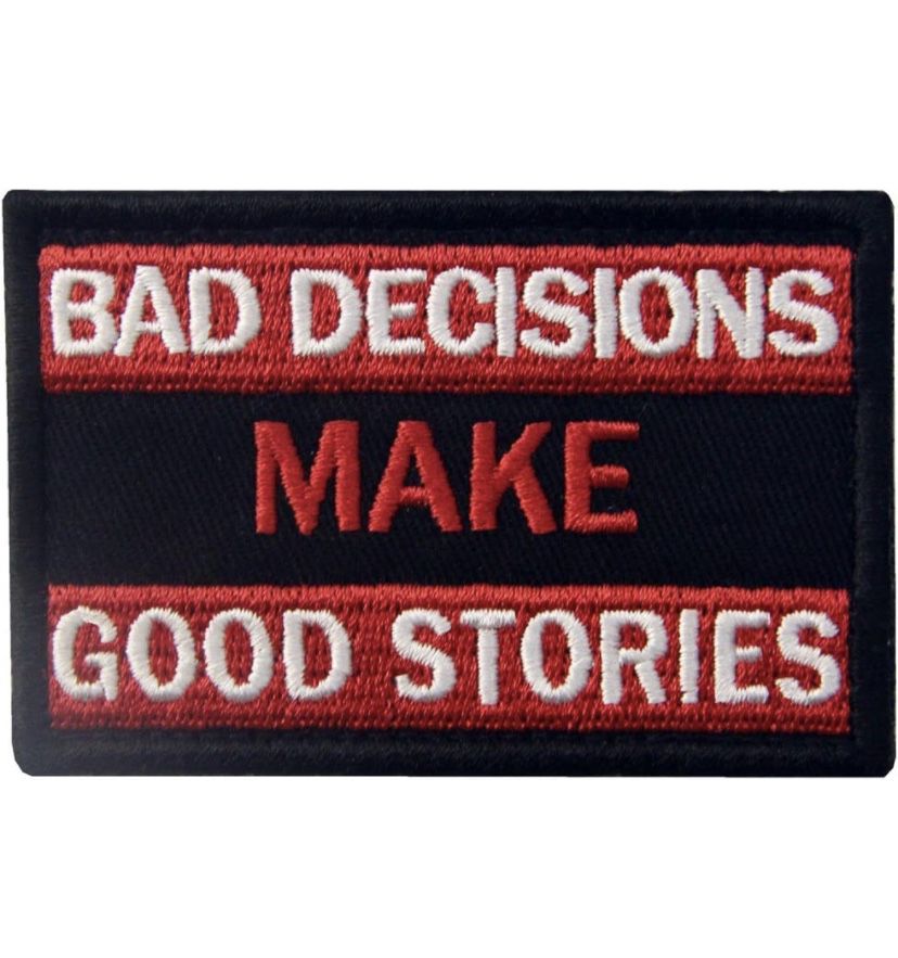 “Bad Decisions Make Good Stories” Patch 2x3” Tactical Embroidered Morale Applique 