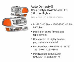 New head light 01-07 GMC Sierra 1 HD, 99- 06 Yukon • Direct bolt-on OE fitment and replacement • Constructed of highly durable polycarbonate m