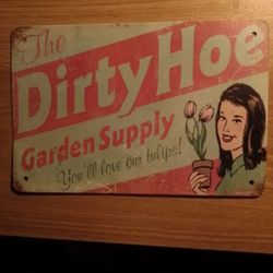 "The Dirty Hoe "Vintage Metal Sign ,8"inch  By 12" 