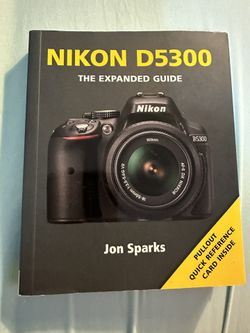 Nikon D5300 Instruction Book By Jon Sparks