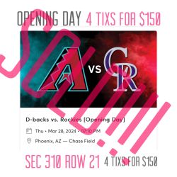 Arizona Diamondbacks Vs Colorado Rookies Opening Day 4 Tixs For $150
