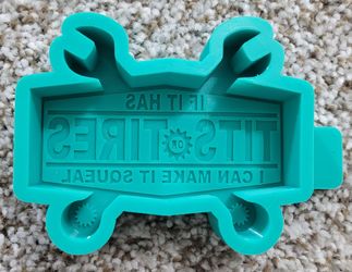 If it Has T1ts or Tires I can Make it Squeal Freshie Mold