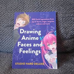 Drawing Anime Faces and Feelings: 800 facial expressions from joy to terror, anger, surprise, sadness and more
