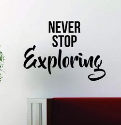 PRE MADE Wall Decal Home Decor Never Stop Exploring