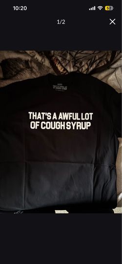 thats an awful lot of cough syrup shirt