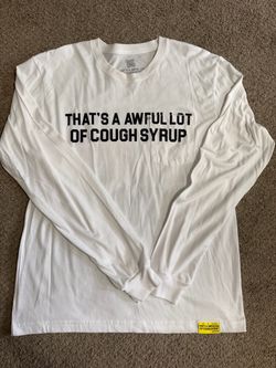 That's A Awful Lot of Cough Syrup Long Sleeve Shirt