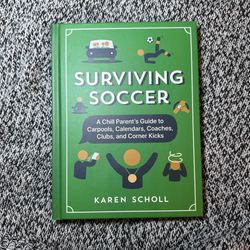 Surviving Soccer: The Chill Parent’s Guide to Carpools, Calendar…by Karen Scholl