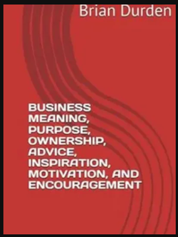 Business Meaning, Purpose,Ownership, Advice, Inspiration, Motivation, and Encouragement