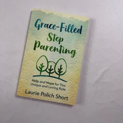 Grace-Filled Stepparenting Book by Laurie Polich Short