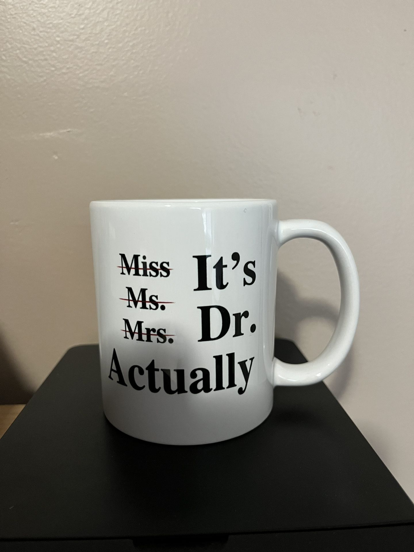 It’s Miss Ms. Mrs. I t’s Dr. Actually Mug Coffee Cup