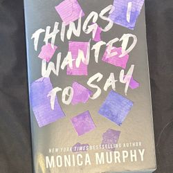 Things I Wanted To Say By Monica Murphy 