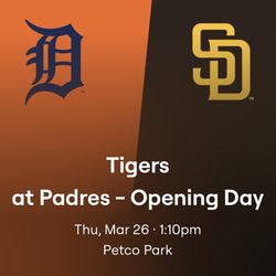 Padres Opening Day  Thu. March 26 1:10pm