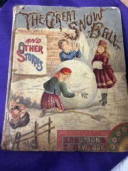 Antique 1880s Children’s Book – The Great Snow and Other Stories – E.P. Dutton & Co. – 1884  Price: $95 OBO