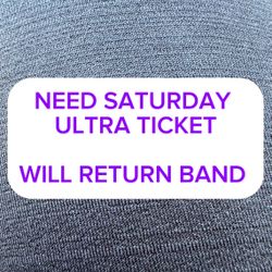 Need Saturday Ultra Ticket 