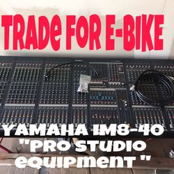 Yamaha IM8-40 “ Pro Studio Equipment “.   Trade For E-Bike. ( also Willing To Bundle From My Page)