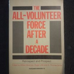 The All-Volunteer Force After a Decade: Retrospect and Prospect

 