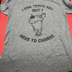Grey T-shirt “I Can Teach You But I Have To Charge”