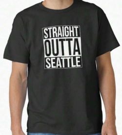 Straight outta Seattle shirts**** READ BELOW