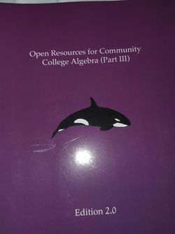 Open Resources for Community College Algebra (Part 3) Edition 2.0