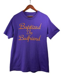 Baptized In Badfriend Tee