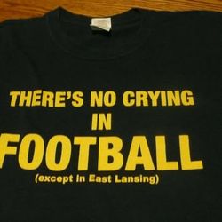 Michigan Wolverines No Crying in Football Except in East Lansing Mens XL T-shirt