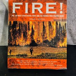 Fire! : The 100 Most Devastating Fires Through the Ages and the Heroes Who...