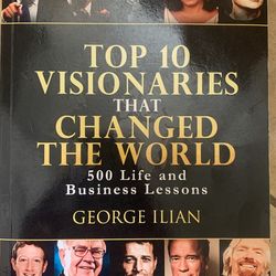 Top Top 10 Visionaries that Changed the World: 500 Life and Business Lessons