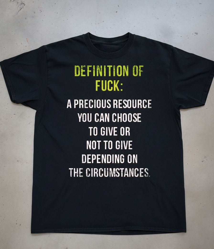 Direct & Clear: Definition of F*ck: Precious Resource T-Shirt
(Good for searchability and immediately stating the content.)