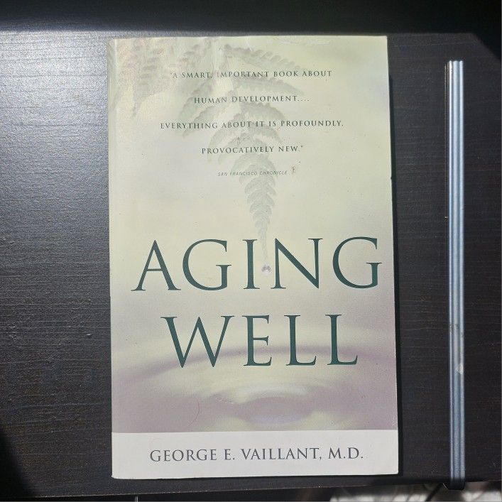 Aging Well: Surprising Guideposts to a Happier Life from the Landmark Harvard Study of Adult Development