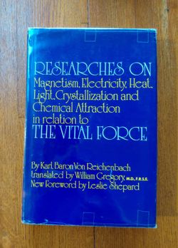 Researchess on the Vital Force Magnetism, Electricity, Heat, Light, Crystallization, Chemical Attraction by Carl Baron Vaugh Reichenbach