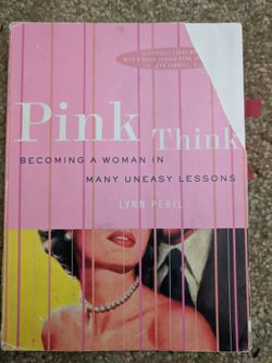 Pink Think Becoming a Woman in Many Uneasy Lessons Lynn Peril