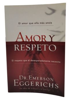 Amor y Respeto by Dr. Emerson Eggerichs (Spanish)