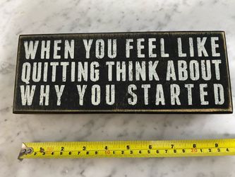 High-quality inspirational sign quote when you feel like quitting think about why you started”
