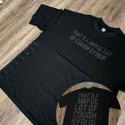Thats A Awful Lot Of Cough Syrup T-Shirts