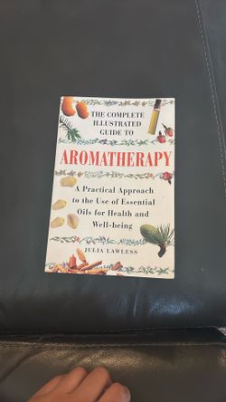 The Complete Illustrated Guide To Aromatherapy