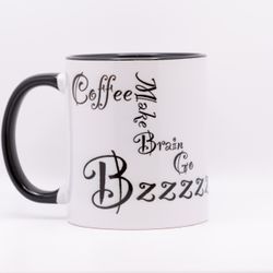 "Coffee Make Brain Go Bzzzzzzzzz" Novelty Coffee Mug - White/Black - 12oz