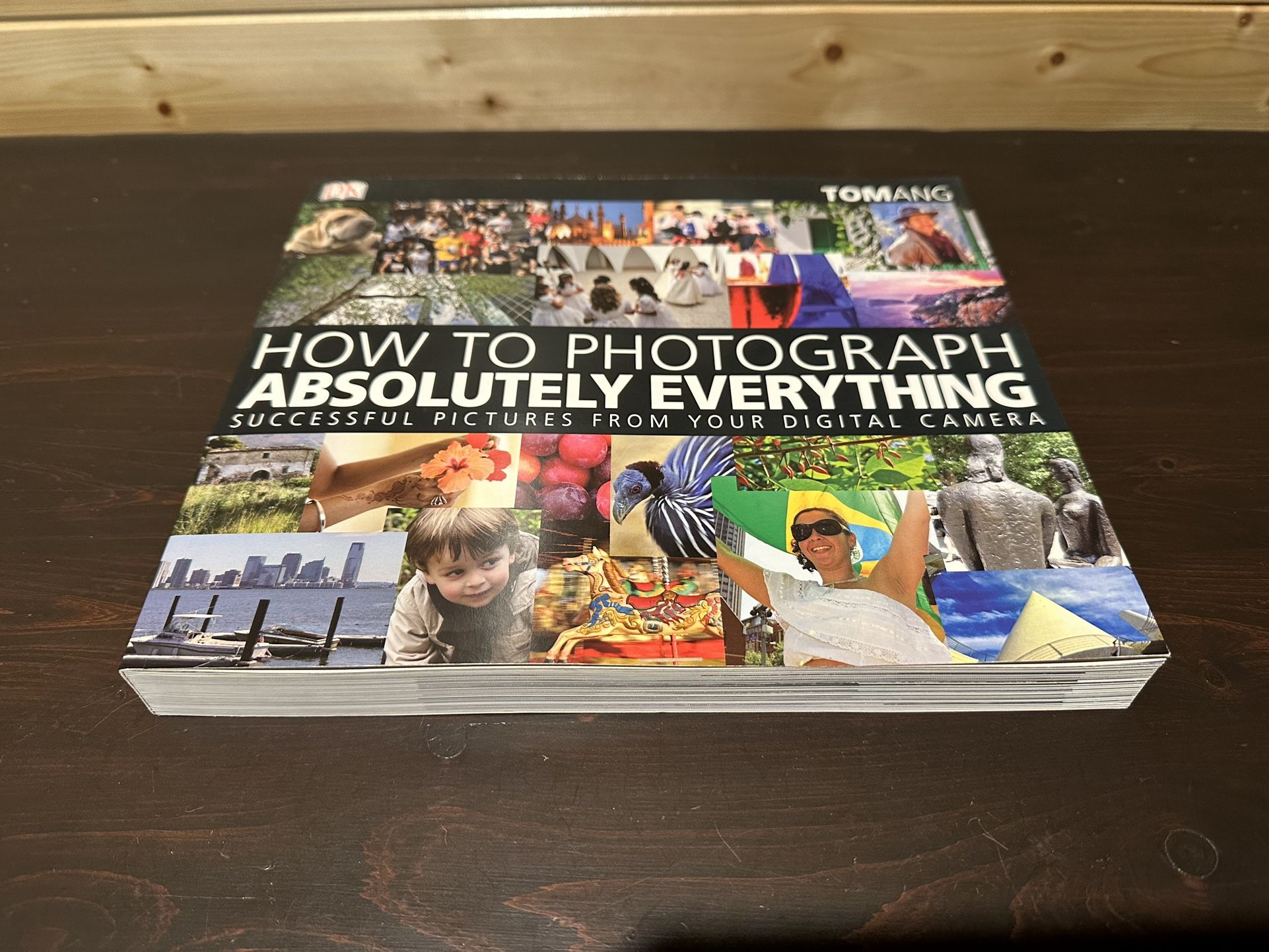 Brand new How to Photograph Absolutely Everything by Tom Ang. DK Publishing