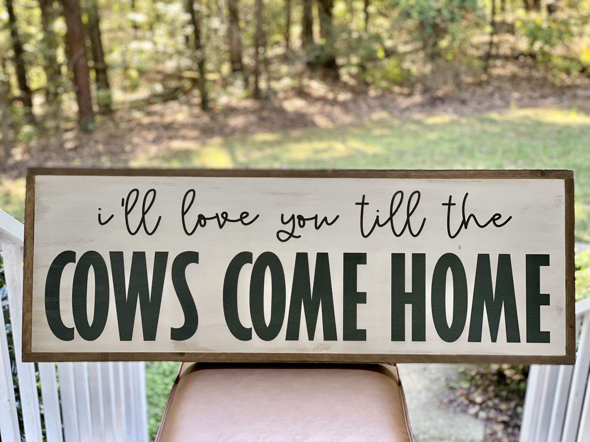 Farmhouse “I’ll love you till the cows come home” sign. Handmade!