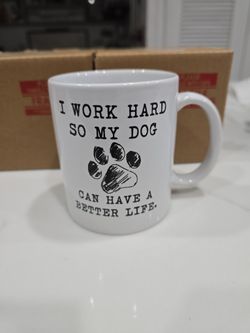 Cute Coffe/Tea Mugs. I Work Hard So My Dog Can Have A Better Life